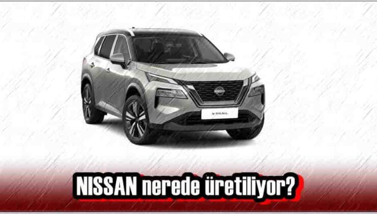 Nissan hangi ülkenin markası, nerede üretiliyor?