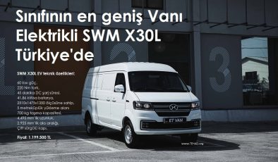 SWM X30L EV Türkiye’de: Elektrikli Ticari Araçta Yeni Dönem!