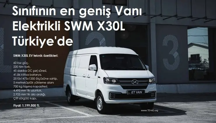 SWM X30L EV Türkiye’de: Elektrikli Ticari Araçta Yeni Dönem!